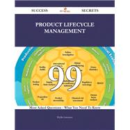 Product Lifecycle Management: 99 Most Asked Questions On Product Lifecycle Management - What You Need To Know