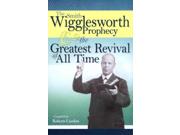 The Smith Wigglesworth Prophecy & Great Revival Of All Time Reprint