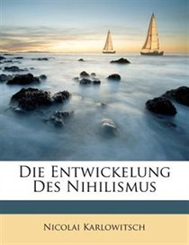 Die Entwickelung Des Nihilismus
