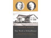 You Need A Schoolhouse: Booker T. Washington, Julius Rosenwald, And The Building Of Schools For The Segregated South