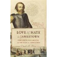 Love and Hate in Jamestown : John Smith, Pocahontas, and the Start of a New Nation