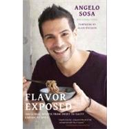 Flavor, Exposed : 100 Global Recipes from Sweet to Salty, Earthy to Umami