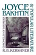 Joyce, Bakhtin, And Popular Literature:  Chronicles Of Disorder: Joyce Bakhtin & Popular Litera