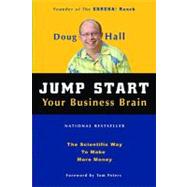 Jump Start Your Business Brain Scientific Ideas And Advice That Will Immediately Double Your Business Success Rate