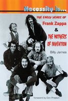 Necessity Is...: The Early Years Of Frank Zappa And The Mothers Of Invention