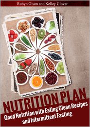 Nutrition Plan: Good Nutrition with Eating Clean Recipes and Intermittent Fasting
