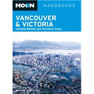 Moon Handbooks Vancouver & Victoria: Including Whistler & Vancouver Island (moon Vancouver And Victoria)