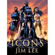 Icons : The DC Comics and Wildstorm Art of Jim Lee