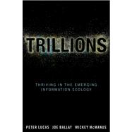 Trillions : Thriving in the Emerging Information Ecology