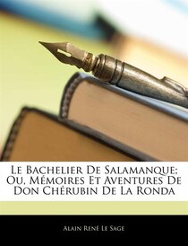 Le Bachelier De Salamanque; Ou, M�moires Et Aventures De Don Ch�rubin De La Ronda