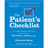 The Patient's Checklist 10 Simple Hospital Checklists to Keep you Safe, Sane & Organized