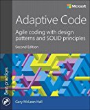 Adaptive Code: Agile coding with design patterns and SOLID principles (2nd Edition) (Developer Best Practices)