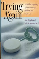 Trying Again: A Guide To Pregnancy After Miscarriage, Stillbirth, And Infant Loss