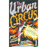 The Urban Circus; Travels with Mexico's Malabaristas