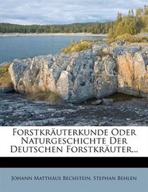 Forstkruterkunde Oder Naturgeschichte Der Deutschen Forstkruter...