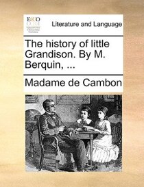 The History Of Little Grandison. By M. Berquin, ...