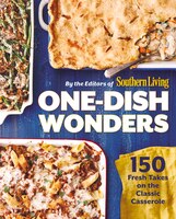 One-dish Wonders: 150 Fresh Takes On The Classic Casserole