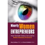 Minority Women Entrepreneurs : How Outsider Status Can Lead to Better Business Practices
