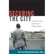 Securing the City : Neoliberalism, Space, and Insecurity in Postwar Guatemala