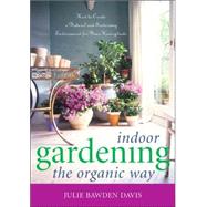 Indoor Gardening the Organic Way: How to Create a Natural And Sustaining Environment for Your Houseplants