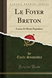 Le Foyer Breton: Contes Et Récits Populaires (Classic Reprint) (French Edition)