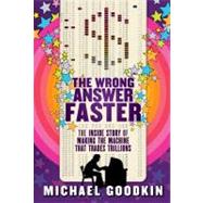 The Wrong Answer Faster The Inside Story of Making the Machine that Trades Trillions
