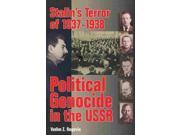 Stalin's Terror Of 1937-1938: Political Genocide In The Ussr