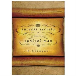 Success Secrets of the World's Most Cynical Man