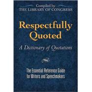 Respectfully Quoted A Dictionary of Quotations
