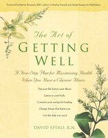 The Art Of Getting Well: A Five-step Plan For Maximizing Health When You Have A Chronic Illness