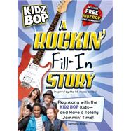 Rockin' Fill-In Story : Play along with the Kidz Bop Stars - And Have a Totally Jammin' Time!