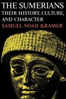 The Sumerians: Their History, Culture, And Character