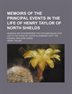 Memoirs Of The Principal Events In The Life Of Henry Taylor Of North Shields; Wherein Are Interspersed The Circumstances That Led