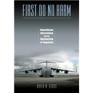 First Do No Harm: Humanitarian Intervention And The Destruction Of Yugoslavia