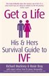 Get A Life: His & Hers Survival Guide To Ivf