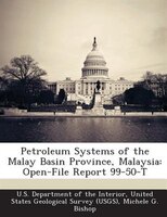 Petroleum Systems Of The Malay Basin Province, Malaysia: Open-file Report 99-50-t