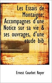 Les Essais De Montaigne; Accompagn S D'Une Notice Sur Sa Vie & Ses Ouvrages, D'Une Tude Bib