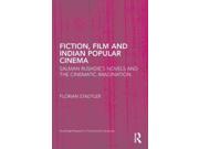 Fiction, Film, And Indian Popular Cinema: Salman Rushdie's Novels And The Cinematic Imagination