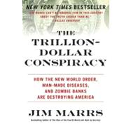 The Trillion-Dollar Conspiracy: How the New World Order, Man-Made Diseases, and Zombie Banks Are Destroying America