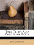 Tube Teeth And Porcelain Rods