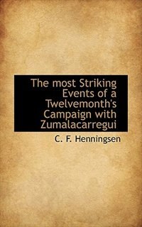 The Most Striking Events Of A Twelvemonth''s Campaign With Zumalacarregui