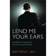 Lend Me Your Ears : Oxford Dictionary of Political Quotations