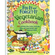 Fix-It and Forget-It Vegetarian Cookbook: 250 Delicious Slow Cooker Recipes With 250 Stove-Top and Oven Recipes, Plus 50 Suggested Menus