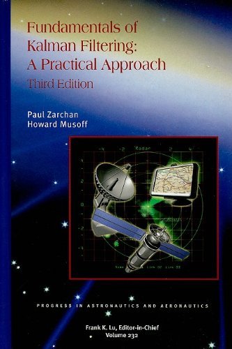 Fundamentals of Kalman Filtering:: A Practical Approach (Progress in Astronautics and Aeronautics)