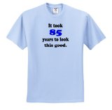 EvaDane - Happy Birthday - It took eighty five years to look this good. Happy 85th Birthday. Blue - T-Shirts - Adult Light-Blue-T-Shirt Large