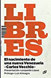 Libres: El nacimiento de una nueva Venezuela (Spanish Edition)