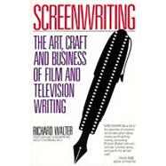 Screenwriting The Art, Craft, and Business of Film and Television Writing