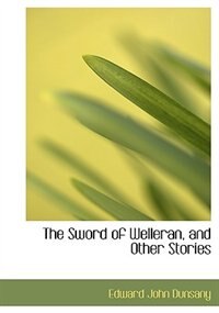 The Sword Of Welleran, And Other Stories