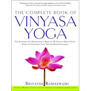 Complete Book of Vinyasa Yoga : An Authoritative Presentation, Based on 30 Years of Direct Study under the Legendary Yoga Teacher Krishnamacharya