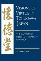 Visions Of Virtue In Tokugawa Japan: The Kaitokudo Merchant Academy Of Osaka